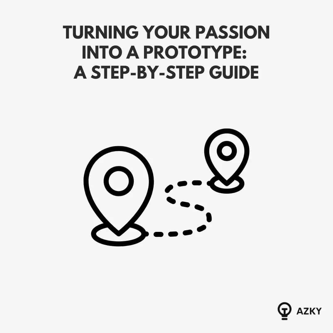 Turning Your Passion Into a Prototype: A Step-By-Step Guide